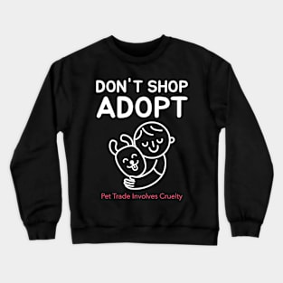 Don't Shop, Adopt. Dog Lover & Animal Rights Advocate Crewneck Sweatshirt